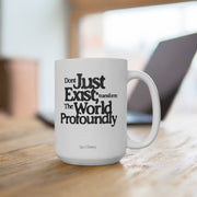 Don't just exist transform the world Mug, 15oz - Sip-Saavy 