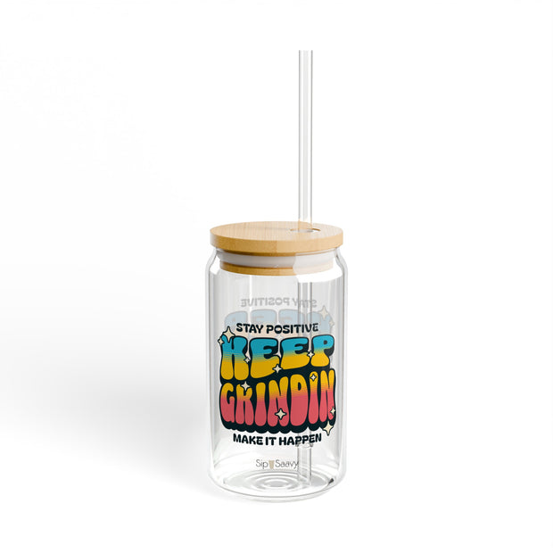 Stay Positive Keep Grindin Sipper Glass, 16oz - Sip-Saavy 