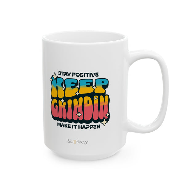 Stay Positive Keep Grindin Mug15oz - Sip-Saavy 