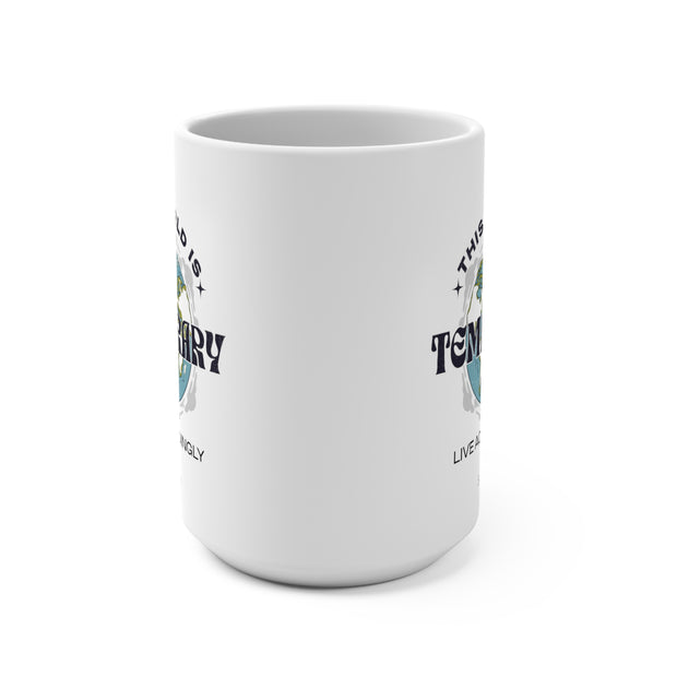 This world is Temporary Mug 15oz - Sip-Saavy 