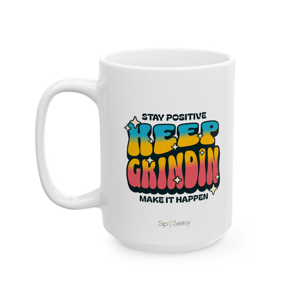 Stay Positive Keep Grindin Mug15oz - Sip-Saavy 