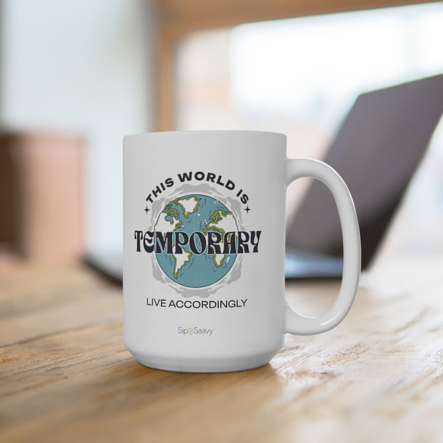 This world is Temporary Mug 15oz - Sip-Saavy 