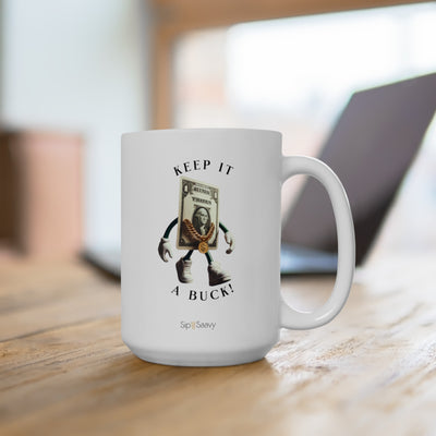 Keep it a buck Mug, 15oz - Sip-Saavy 