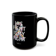 "His Fight Is My Fight" - 15 oz Black mug