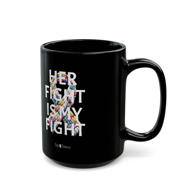 'Her Fight is My Fight' - 15oz, Inspirational Coffee Cup