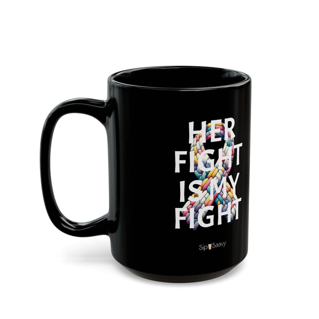 'Her Fight is My Fight' - 15oz, Inspirational Coffee Cup