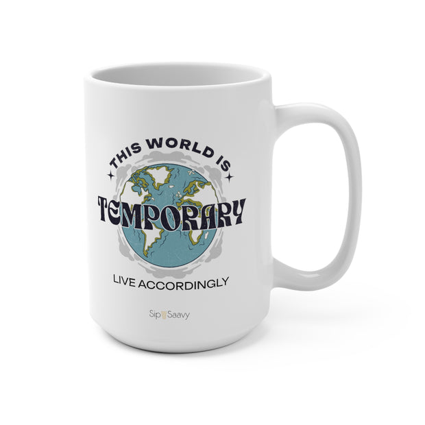 This world is Temporary Mug 15oz - Sip-Saavy 