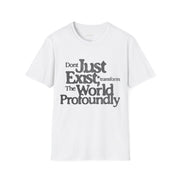 Don't Just Exist T-Shirt - Sip-Saavy 