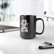 'Her Fight is My Fight' - 15oz, Inspirational Coffee Cup